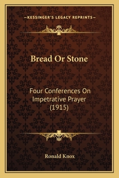 Paperback Bread Or Stone: Four Conferences On Impetrative Prayer (1915) Book