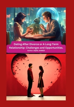 Paperback Dating After Divorce or A Long-Term Relationship: Challenges and Opportunities. Book