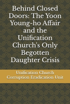 Behind Closed Doors: The Yoon Young-ho Affair and the Unification Church's Only Begotten Daughter Crisis