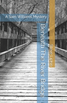 Paperback Beneath The River Bridge: A Sam Williams Mystery Book