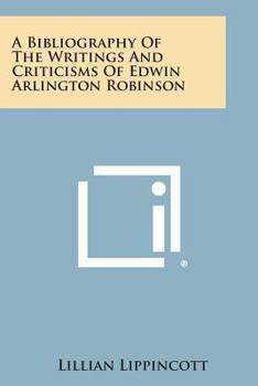 Paperback A Bibliography of the Writings and Criticisms of Edwin Arlington Robinson Book