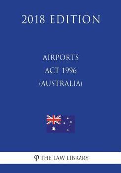 Paperback Airports Act 1996 (Australia) (2018 Edition) Book