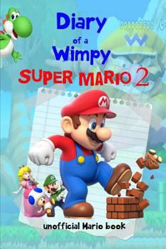 Paperback Diary of a Wimpy Super Mario 2: (An Unofficial Mario Book) a Hilarious Book for Kids Age 6 - 10 ( Super Mario Diaries) (Volume 2) Book