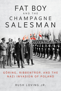 Paperback Fat Boy and the Champagne Salesman: Göring, Ribbentrop, and the Nazi Invasion of Poland Book