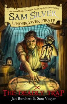 The Deadly Trap: Sam Silver: Undercover Pirate 4 - Book #4 of the Sam Silver: Undercover Pirate