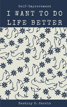 Paperback I Want To Do Life Better: Self-Improvement Articles Book