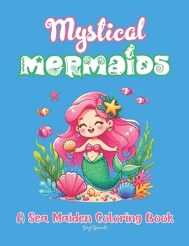 Paperback Mystical Mermaids A Sea Maiden Coloring Book: Fantasy creatures! Beautiful mermaids coloring book for kids! For fun and relaxation! Great gift idea! Book