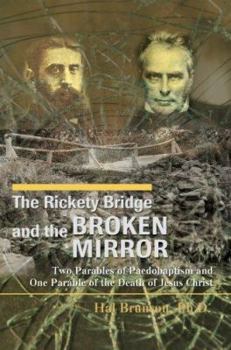 Paperback The Rickety Bridge and the Broken Mirror: Two Parables of Paedobaptism and One Parable of the Death of Jesus Christ Book