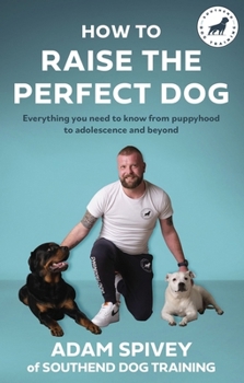 Paperback How to Raise the Perfect Dog: Everything you need to know from puppyhood to adolescence and beyond Book