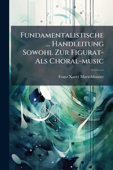 Paperback Fundamentalistische ... Handleitung Sowohl Zur Figurat- Als Choral-music Book