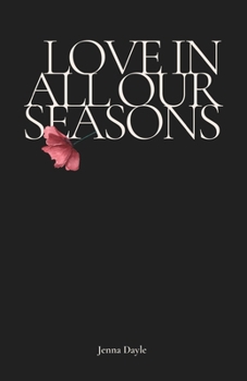 Paperback Love In All Our Seasons: Poetry By Jenna Dayle Book