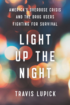 Hardcover Light Up the Night: America's Overdose Crisis and the Drug Users Fighting for Survival Book