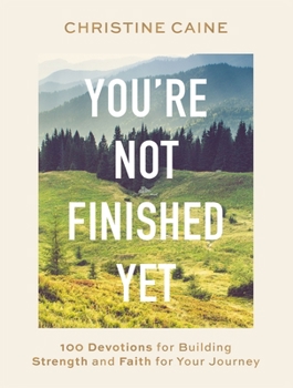 Hardcover You're Not Finished Yet: 100 Devotions for Building Strength and Faith for Your Journey Book