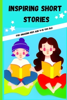 Paperback Inspiring Short Stories: For kids age 9-12yrs old Book