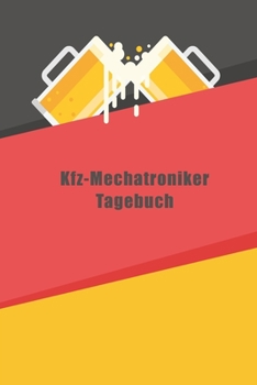 Kfz-Mechatroniker Tagebuch: Notizbuch Liniert Tagebuch Platz für To-Do Listen Meine AktivitÄt für Freizeit und Business (German Edition)