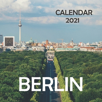 Berlin: 2021 Wall Calendar - 8.5'' x 8.5'' - Amazing Place to Visit!!!