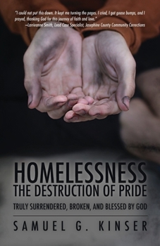 Paperback Homelessness, The Destruction of Pride: Truly Surrendered, Broken, and Blessed by God Book