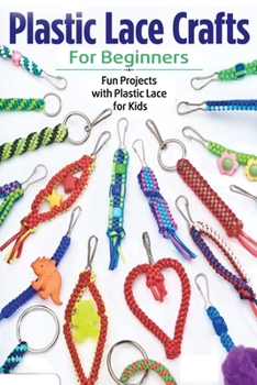 Paperback Plastic Lace Crafts for Beginners: Fun Projects with Plastic Lace for Kids: Plastic Lace Ideas Book