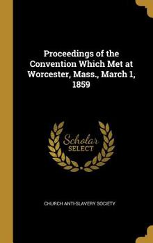 Proceedings of the Convention Which Met at Worcester, Mass., March 1, 1859