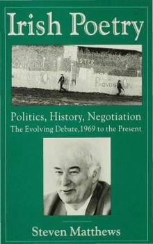 Paperback Irish Poetry: Politics, History, Negotiation: The Evolving Debate, 1969 to the Present Book