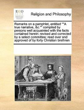 Paperback Remarks on a pamphlet, entitled A true narrative, &c. compiled by persons well acquainted with the facts contained herein: revised and corrected by a Book