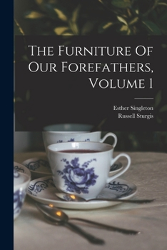 Paperback The Furniture Of Our Forefathers, Volume 1 Book