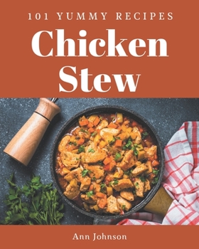 Paperback 101 Yummy Chicken Stew Recipes: A Timeless Yummy Chicken Stew Cookbook Book