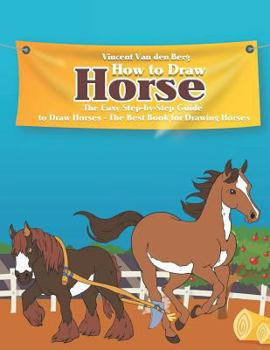 How to Draw Horse: The Easy Step-by-Step Guide to Draw Horse – The Best Book for Drawing Horses