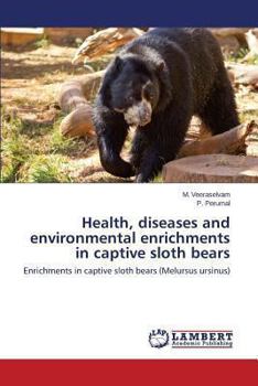 Paperback Health, diseases and environmental enrichments in captive sloth bears Book