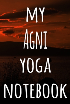 Paperback My Agni Yoga Notebook: The perfect gift for the yoga fan in your life - 119 page lined journal! Book