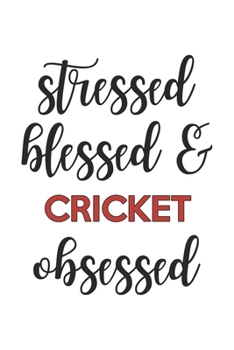 Paperback Stressed Blessed and Cricket Obsessed Cricket Lover Cricket Obsessed Notebook A beautiful: Lined Notebook / Journal Gift,, 120 Pages, 6 x 9 inches, Pe Book