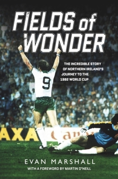 Mass Market Paperback Fields of Wonder: The Incredible Story of Northern Ireland's Journey to the 1982 World Cup Book