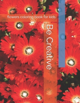 Paperback Be Creative: flowers coloring book for kids Book