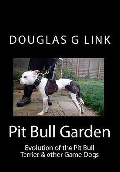 Paperback Pit Bull Garden: Evolution of the Pit Bull Terrier & other Game Dogs Book