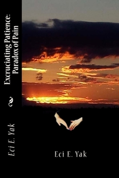 Paperback Excruciating Patience: Paradox of Pain Book