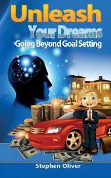Paperback Unleash Your Dreams: Going Beyond Goal Setting Book