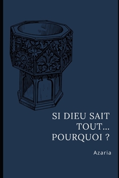 Si Dieu sait tout... Pourquoi ?