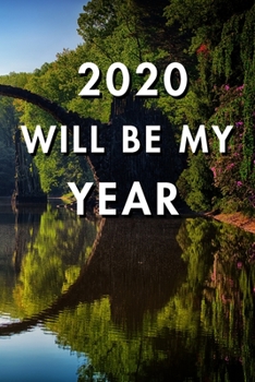2020 Will Be My Year: 2020 New Year's Resolution, Nice Looking Cover 20, Bucket List Journal, Notebook, Goals Planner, 6x9, 120 pages: Lined Notebook / Journal Gift, Soft Cover, Matte Finish