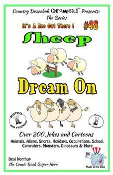 Sheep Dream On - Over 200 Jokes and Cartoons - Animals, Aliens, Sports, Holidays, Occupations, School, Computers, Monsters, Dinosaurs & More - in BLACK and WHITE: Comics, Jokes and Cartoons in Black a