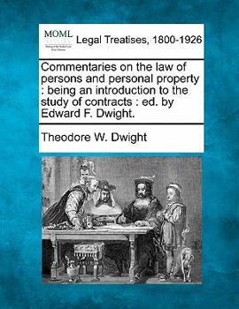 Paperback Commentaries on the law of persons and personal property: being an introduction to the study of contracts: ed. by Edward F. Dwight. Book