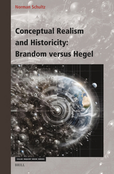 Hardcover Conceptual Realism and Historicity: Brandom Versus Hegel Book