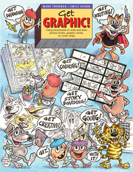 Paperback Get Graphic!: Using Storyboards to Write and Draw Picture Books, Graphic Novels, or Comic Strips Book