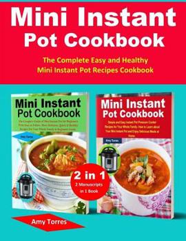 Paperback Mini Instant Pot Cookbook: 2 Manuscripts in 1 Book-The Complete Easy and Healthy Mini Instant Pot Recipes Cookbook. Book
