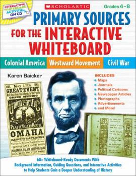 Paperback Primary Sources for the Interactive Whiteboard: Colonial America, Westward Movement, Civil War: 60+ Whiteboard-Ready Documents with Background Informa Book