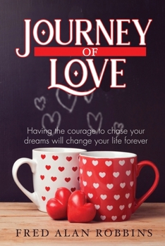 Journey of Love: Having the courage to chase your dreams will change your life forever