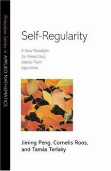 Self-Regularity: A New Paradigm for Primal-Dual Interior-Point Algorithms - Book  of the Princeton Series in Applied Mathematics