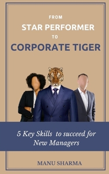 From Star Performer to Corporate Tiger: 5 Key Skills to succeed for New Manager