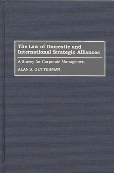 Hardcover The Law of Domestic and International Strategic Alliances: A Survey for Corporate Management Book