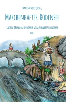 Märchenhafter Bodensee Band 4: Sagen, Märchen und mehr vom Schwäbischen Meer