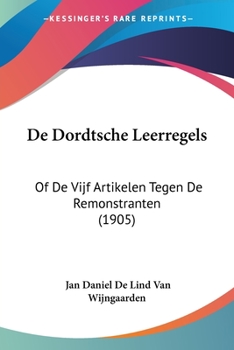 Paperback De Dordtsche Leerregels: Of De Vijf Artikelen Tegen De Remonstranten (1905) [Chinese] Book